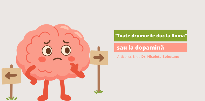 ″Toate drumurile duc la Roma"… sau la dopamină